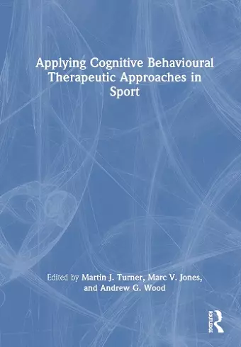 Applying Cognitive Behavioural Therapeutic Approaches in Sport cover