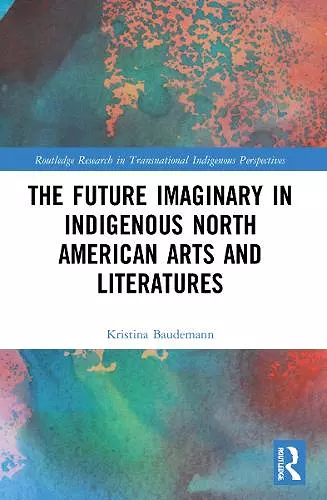 The Future Imaginary in Indigenous North American Arts and Literatures cover
