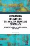 Humanitarian Intervention, Colonialism, Islam and Democracy cover