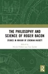 The Philosophy and Science of Roger Bacon cover