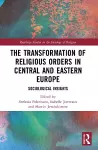 The Transformation of Religious Orders in Central and Eastern Europe cover