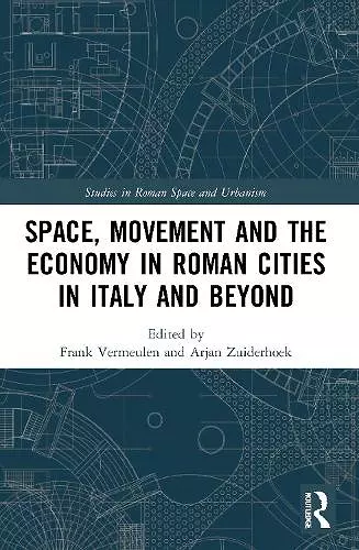 Space, Movement and the Economy in Roman Cities in Italy and Beyond cover