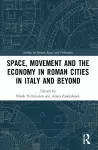 Space, Movement and the Economy in Roman Cities in Italy and Beyond cover