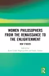 Women Philosophers from the Renaissance to the Enlightenment cover