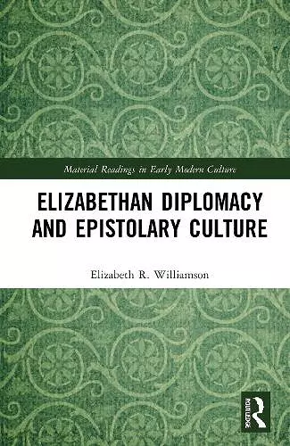 Elizabethan Diplomacy and Epistolary Culture cover