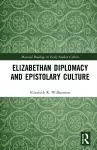 Elizabethan Diplomacy and Epistolary Culture cover