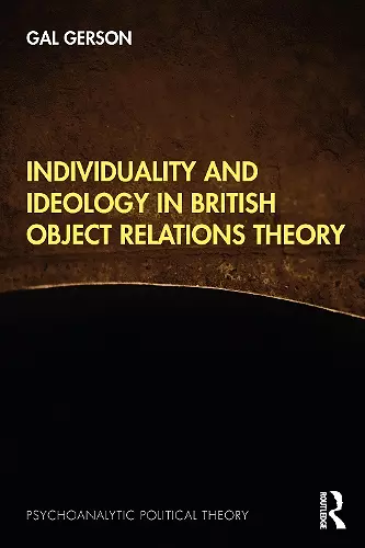 Individuality and Ideology in British Object Relations Theory cover