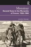 Monsieur. Second Sons in the Monarchy of France, 1550–1800 cover