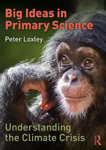 Big Ideas in Primary Science: Understanding the Climate Crisis cover