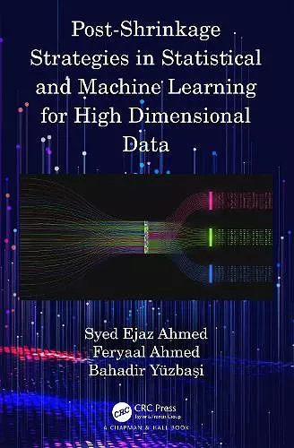 Post-Shrinkage Strategies in Statistical and Machine Learning for High Dimensional Data cover