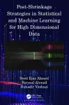 Post-Shrinkage Strategies in Statistical and Machine Learning for High Dimensional Data cover