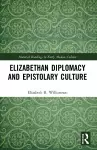 Elizabethan Diplomacy and Epistolary Culture cover