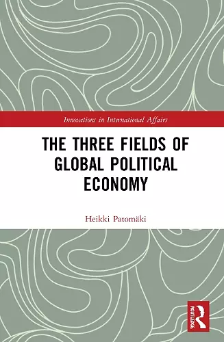 The Three Fields of Global Political Economy cover