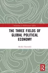 The Three Fields of Global Political Economy cover