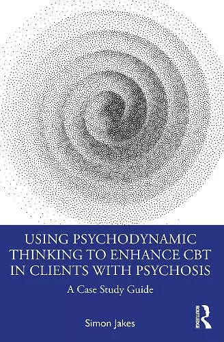 Using Psychodynamic Thinking to Enhance CBT in Clients with Psychosis cover