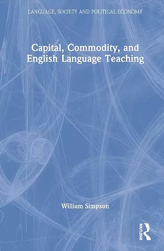 Capital, Commodity, and English Language Teaching cover