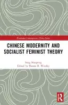 Chinese Modernity and Socialist Feminist Theory cover