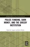 Police Funding, Dark Money, and the Greedy Institution cover