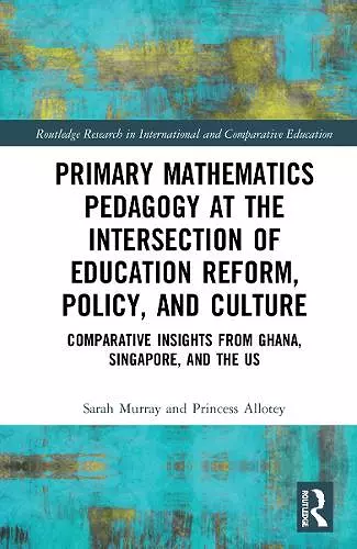 Primary Mathematics Pedagogy at the Intersection of Education Reform, Policy, and Culture cover