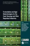 Fermentation and Algal Biotechnologies for the Food, Beverage and Other Bioproduct Industries cover