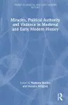 Miracles, Political Authority and Violence in Medieval and Early Modern History cover