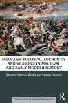 Miracles, Political Authority and Violence in Medieval and Early Modern History cover