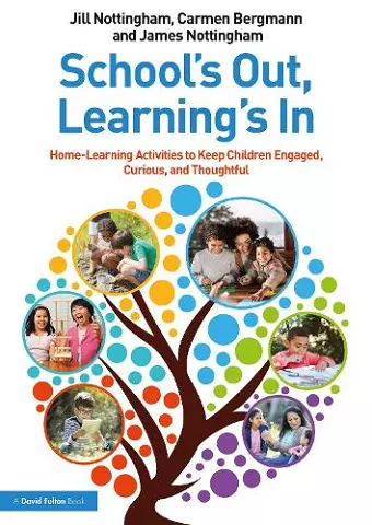 School’s Out, Learning’s In: Home-Learning Activities to Keep Children Engaged, Curious, and Thoughtful cover