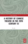 A History of Chinese Theatre in the 20th Century III cover