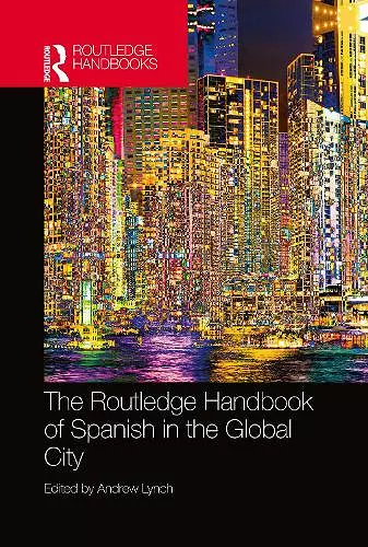 The Routledge Handbook of Spanish in the Global City cover