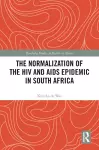 The Normalization of the HIV and AIDS Epidemic in South Africa cover