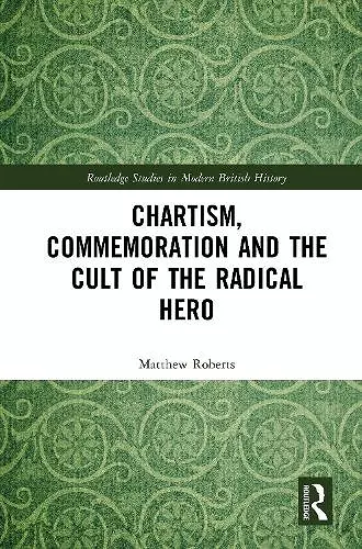 Chartism, Commemoration and the Cult of the Radical Hero cover