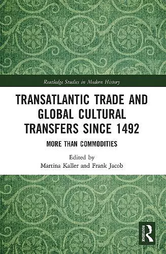 Transatlantic Trade and Global Cultural Transfers Since 1492 cover