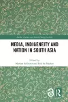 Media, Indigeneity and Nation in South Asia cover