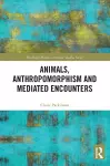 Animals, Anthropomorphism and Mediated Encounters cover