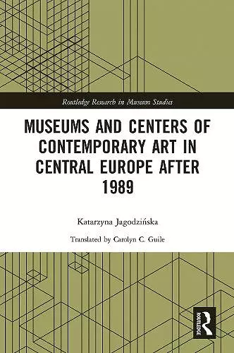 Museums and Centers of Contemporary Art in Central Europe after 1989 cover