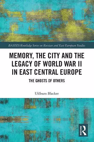 Memory, the City and the Legacy of World War II in East Central Europe cover