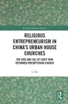 Religious Entrepreneurism in China’s Urban House Churches cover