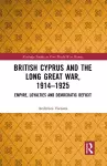 British Cyprus and the Long Great War, 1914-1925 cover