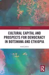 Cultural Capital and Prospects for Democracy in Botswana and Ethiopia cover