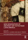 New Geographies of Abstract Art in Postwar Latin America cover