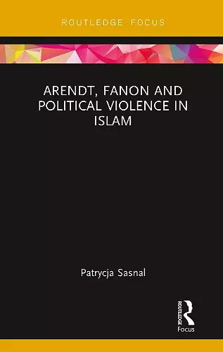 Arendt, Fanon and Political Violence in Islam cover