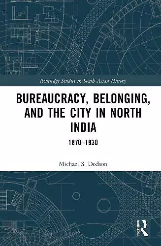 Bureaucracy, Belonging, and the City in North India cover