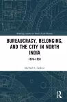 Bureaucracy, Belonging, and the City in North India cover