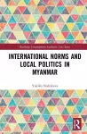 International Norms and Local Politics in Myanmar cover