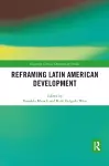 Reframing Latin American Development cover
