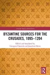 Byzantine Sources for the Crusades, 1095-1204 cover