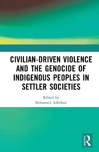 Civilian-Driven Violence and the Genocide of Indigenous Peoples in Settler Societies cover