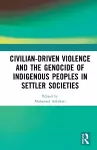Civilian-Driven Violence and the Genocide of Indigenous Peoples in Settler Societies cover