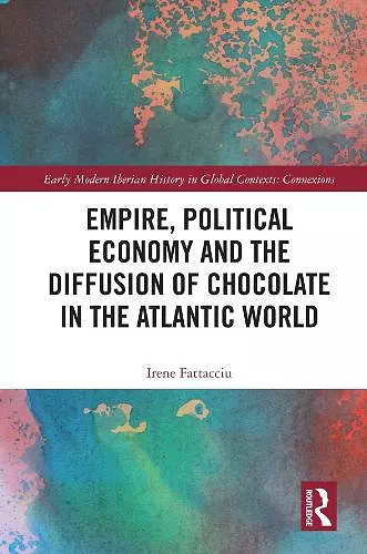 Empire, Political Economy, and the Diffusion of Chocolate in the Atlantic World cover