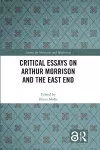 Critical Essays on Arthur Morrison and the East End cover